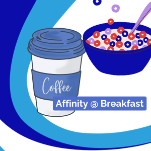 Affinity’s BIG Breakfast Affinity’s BIG Breakfast